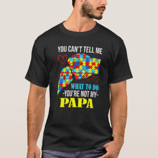 You Can't Tell Me You're Not My Papa Autism T-Shirt