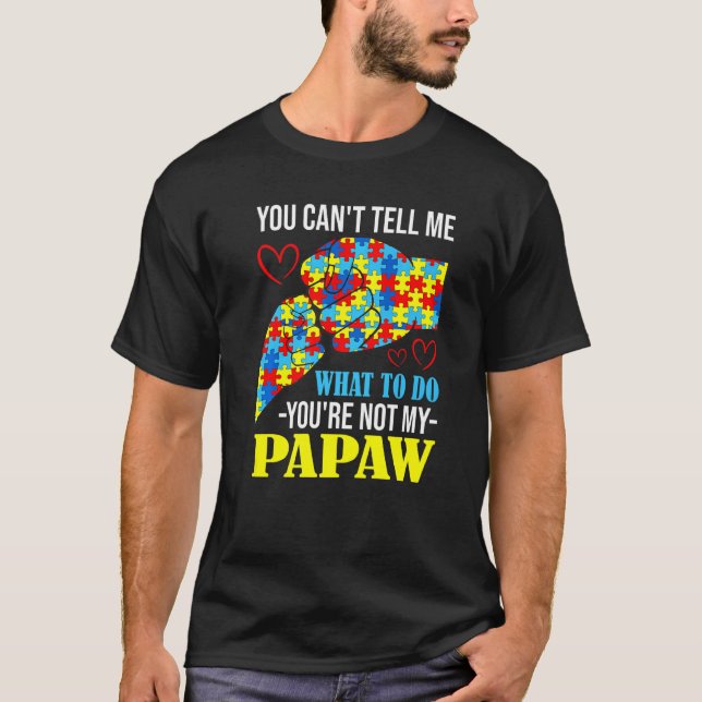 You Can't Tell Me You're Not My Papaw Autism T-Shirt (Front)