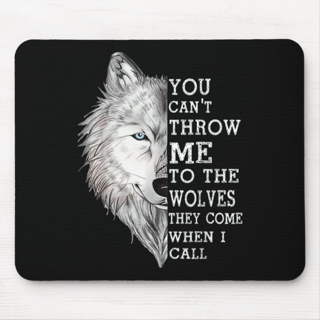 You Cant Throw Me To The Wolves They Come When I C Mouse Mat (Front)