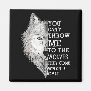 You Can't Throw Me To The Wolves They Come When I Magnet