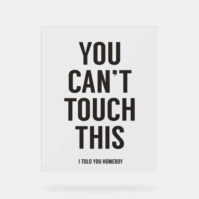 You can't touch this acrylic sign (Front)