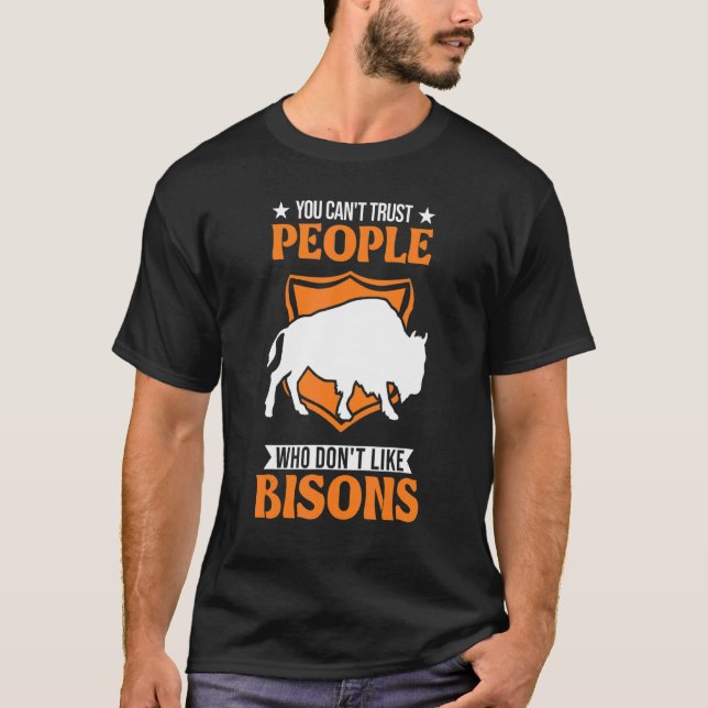 You Can't Trust People Who Don't Like Bisons Buffa T-Shirt (Front)