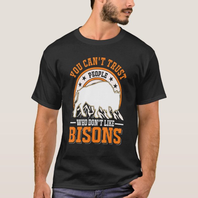 You Can't Trust People Who Don't Like Bisons Buffa T-Shirt (Front)