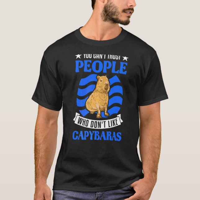 You Can't Trust People Who Don't Like Capybaras T-Shirt (Front)
