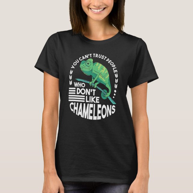 You Can't Trust People Who Don't Like Chameleons T-Shirt (Front)