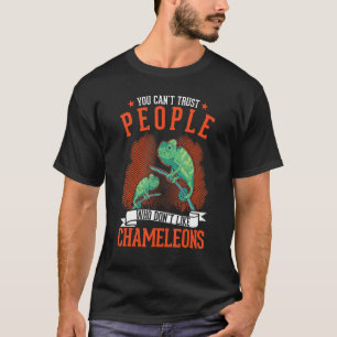 You Can't Trust People Who Don't Like Chameleons T-Shirt