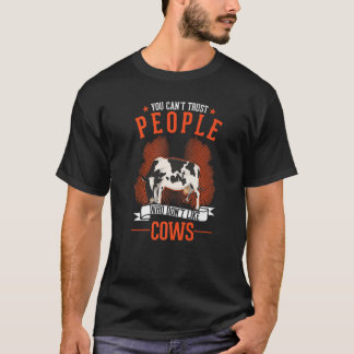 You Can't Trust People Who Don't Like Cows T-Shirt