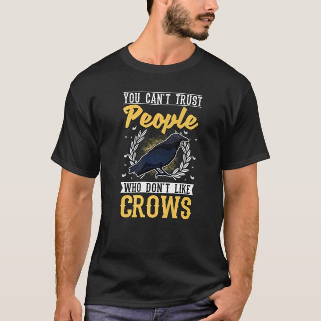 You Can't Trust People Who Don't Like Crows 2 Rave T-Shirt (Front)