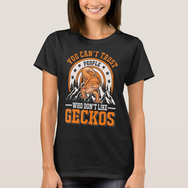 You Can't Trust People Who Don't Like Geckos 1 T-Shirt (Front)