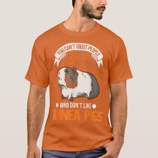 You can't trust people who don't like Guinea Pigs2 T-Shirt