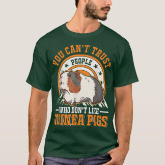 You Can't Trust People Who Don't Like Guinea Pigs5 T-Shirt