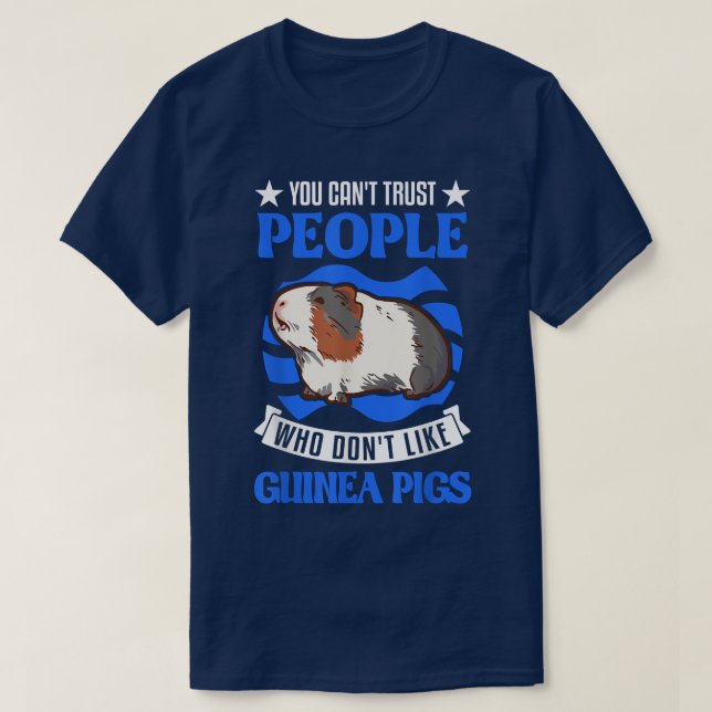 You can't trust people who don't like Guinea Pigs  T-Shirt (Design Front)