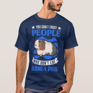 You can't trust people who don't like Guinea Pigs  T-Shirt