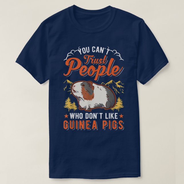 You can't trust people who don't like Guinea Pigs  T-Shirt (Design Front)