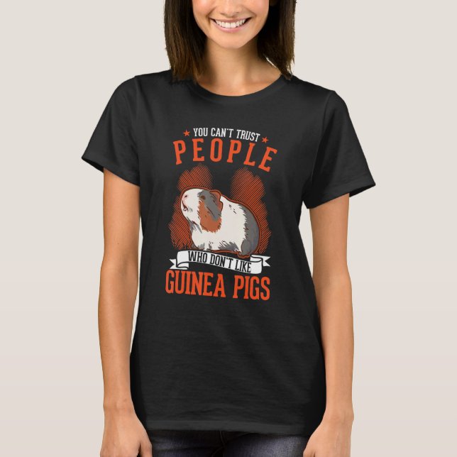 You Can't Trust People Who Don't Like Guinea Pigs T-Shirt (Front)