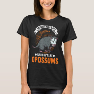You Can't Trust People Who Don't Like Opossums T-Shirt