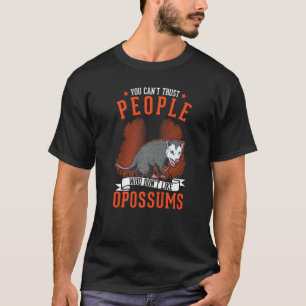 You Can't Trust People Who Don't Like Opossums T-Shirt