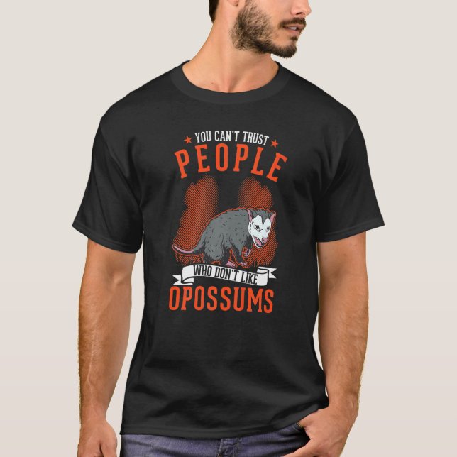 You Can't Trust People Who Don't Like Opossums T-Shirt (Front)