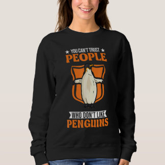 You Can't Trust People Who Don't Like Penguins Sweatshirt