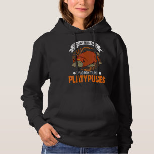 You Can't Trust People Who Don't Like Platypuses Hoodie