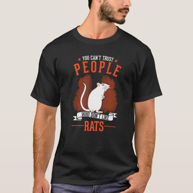 You Can't Trust People Who Don't Like Rats   T-Shirt (Front)