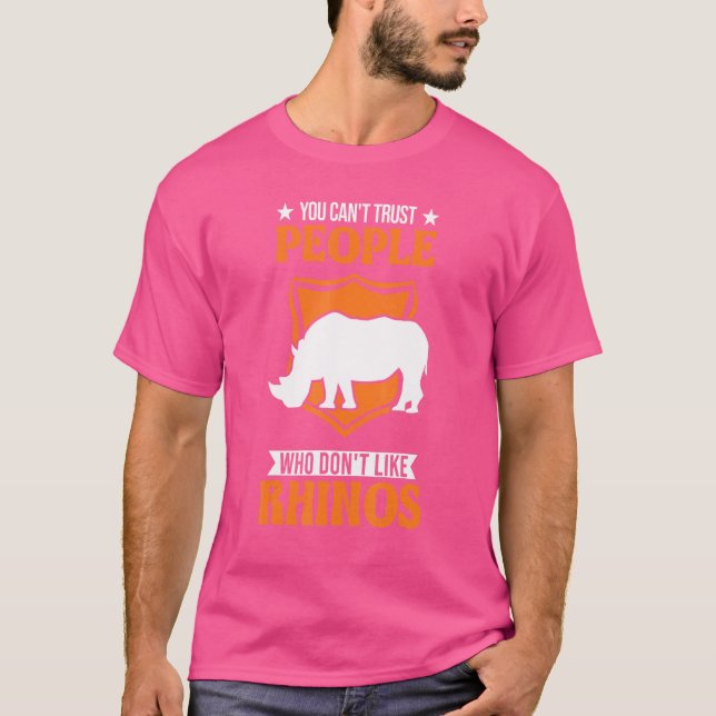 You Can't Trust People Who Don't Like Rhinos Rhino T-Shirt (Front)