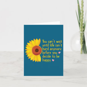 You Can't Wait Until Life Isn't Hard Anymore To Be Card