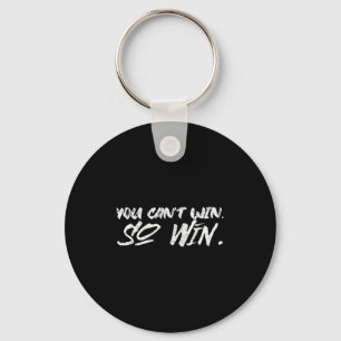 You Can't Win So Win Motivational Quote Men Women  Key Ring