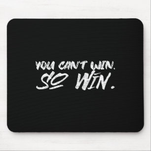 You Can't Win So Win Motivational Quote Men Women  Mouse Mat