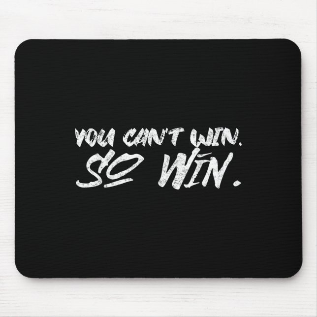 You Can't Win So Win Motivational Quote Men Women  Mouse Mat (Front)