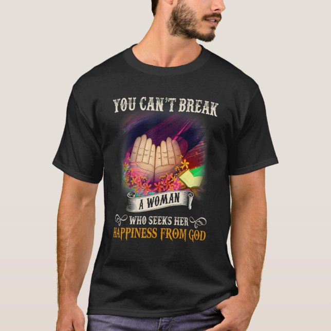 You Canu2019t Break A Woman Who Seeks Her Happines T-Shirt (Front)