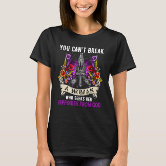 You Canu2019t Break A Woman Who Seeks Her Happines T-Shirt