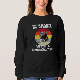 You Canu2019t Go Wrong With A Stafford Bull Terrie Sweatshirt