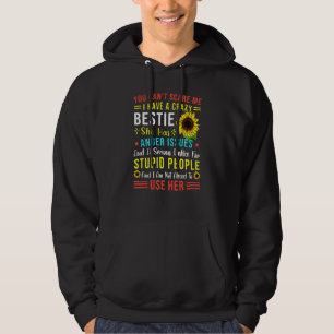 You Canu2019t Scare Me I Have A Crazy Bestie She H Hoodie
