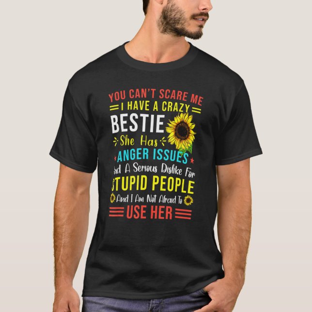 You Canu2019t Scare Me I Have A Crazy Bestie She H T-Shirt (Front)