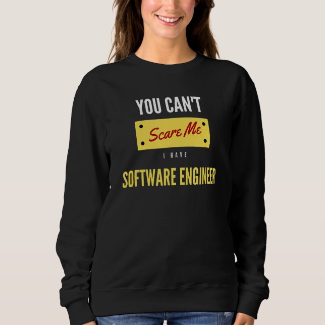 You Canu2019t Scare Me I Have Software Engineer Sweatshirt (Front)