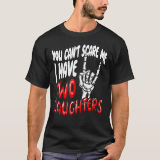 You Canu2019t Scare Me I Have Two Daughters T-Shirt