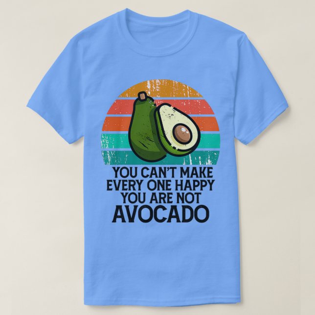 You Canx27t Make Every one Happy You Are no Avocad T-Shirt (Design Front)