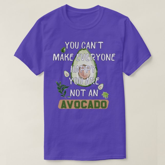 you canx27t make everyone happy you are not a avoc T-Shirt (Design Front)
