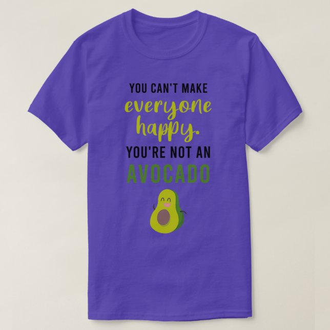 You Canx27t Make Everyone Happy Youx27re Not An Av T-Shirt (Design Front)