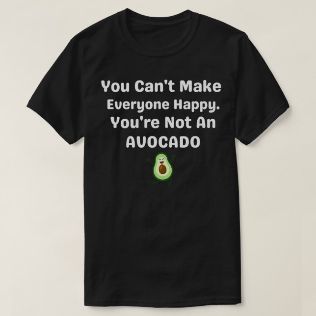 You Canx27t Make Everyone Happy Youx27re Not An Av T-Shirt (Design Front)