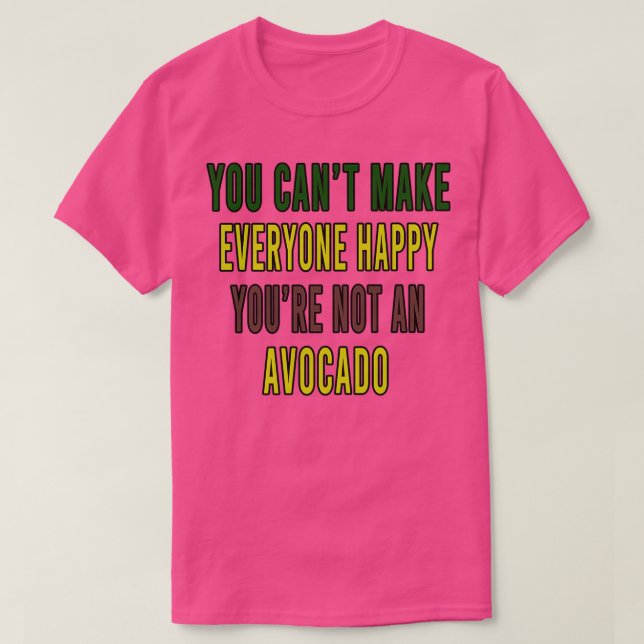 You Canx27t Make Everyone Happy Youx27re Not an Av T-Shirt (Design Front)