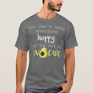 You Canx27t Make Everyone Happy Youx27re Not An Av T-Shirt