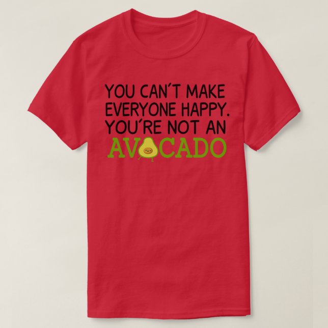 You Canx27t Make Everyone Happy Youx27re Not An Av T-Shirt (Design Front)