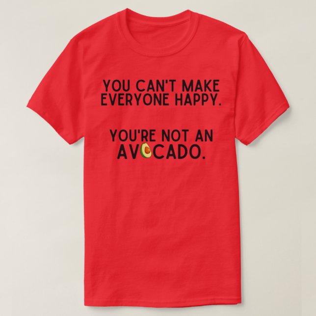 You Canx27t Make Everyone Happy Youx27re Not An Av T-Shirt (Design Front)