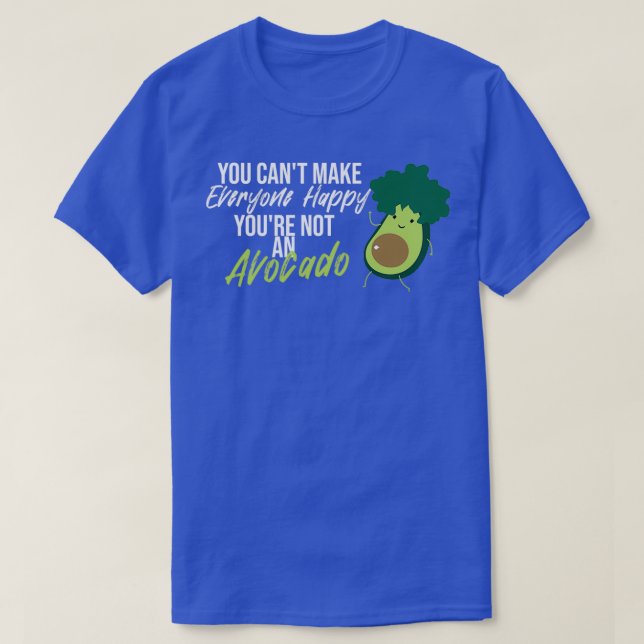 You Canx27t Make Everyone Happy Youx27re Not an Av T-Shirt (Design Front)