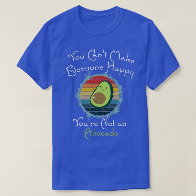 You Canx27t Make Everyone Happy Youx27re Not an Av T-Shirt (Design Front)