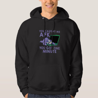 You Caught Me Afk You Got One Minute Hoodie