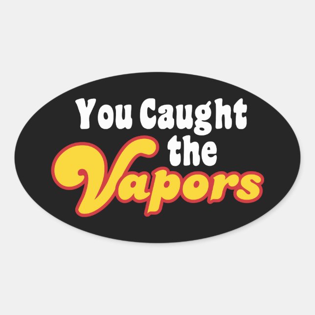 You Caught the Vapours Oval Sticker (Front)
