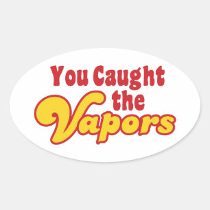 You Caught the Vapours Oval Sticker